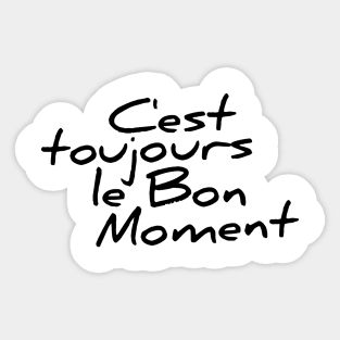 C'est toujours le bon moment funny t-shirt Sticker